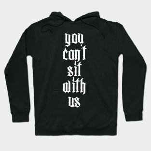 ∆∆ You Can't Sit With Us ∆∆ Hoodie